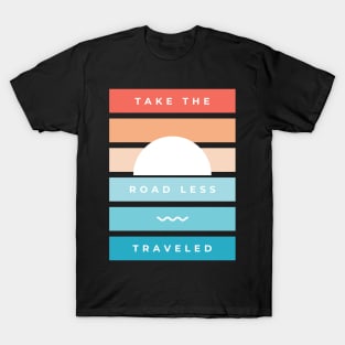 Take the road less traveled T-Shirt